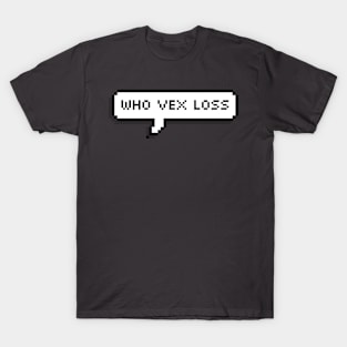 Who Vex Loss - Trini Chat T-Shirt